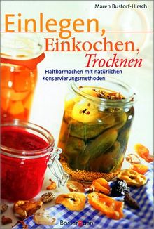 Einlegen, Einkochen, Trocknen