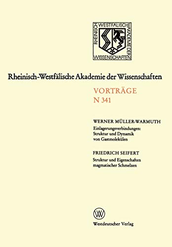 Einlagerungsverbindungen: Struktur und Dynamik von Gastmolekülen / Struktur und Eigenschaften Magmatischer Schmelzen (Rheinisch-Westfälische Akademie ... Akademie der Wissenschaften, 341, Band 341)