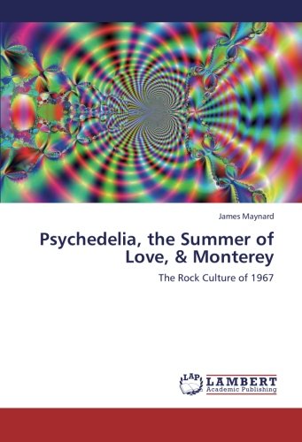 Psychedelia, the Summer of Love, & Monterey: The Rock Culture of 1967