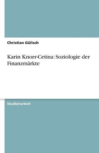 Karin Knorr-Cetina: Soziologie der Finanzmärkte