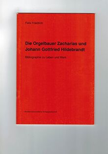 Die Orgelbauer Zacharias und Johann Gottfried Hildebrandt. Bibliographie zu Leben und Werk | Buch | Zustand sehr gut