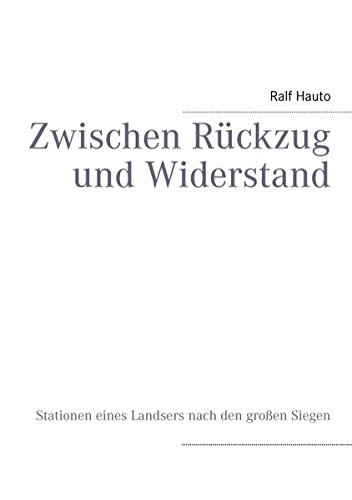 Zwischen Rückzug und Widerstand: Stationen eines Landsers nach den großen Siegen