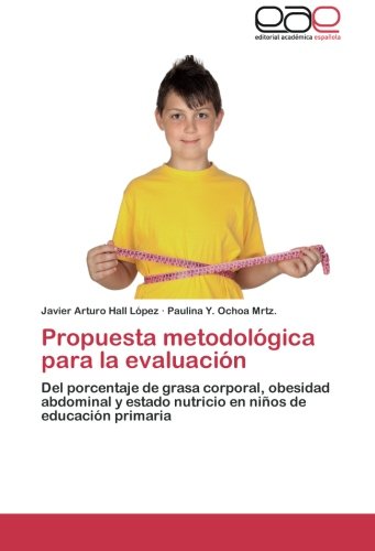 Propuesta metodológica para la evaluación: Del porcentaje de grasa corporal, obesidad abdominal y estado nutricio en niños de educación primaria