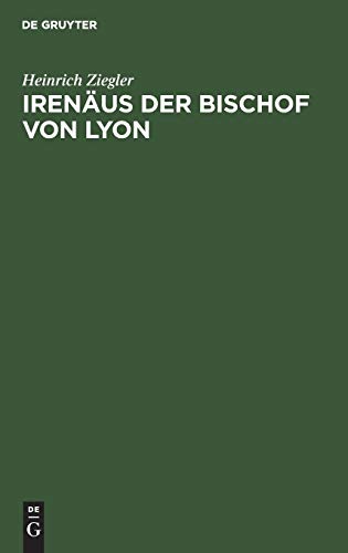 Irenäus der Bischof von Lyon: Ein Beitrag zur Entstehungsgeschichte der altkatholischen Kirche