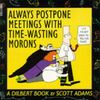Dilbert. Always Postpone Meetings with Time- Wasting Morons