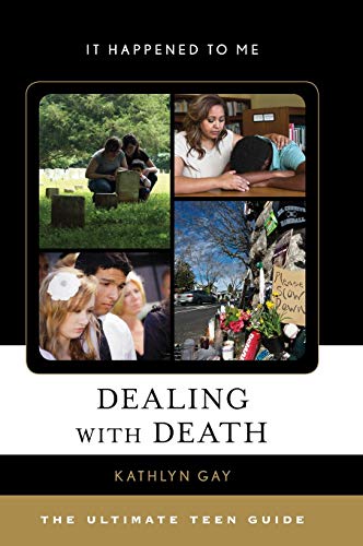 Dealing with Death: The Ultimate Teen Guide (It Happened to Me, 55, Band 55)