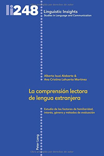 La comprensión lectora de lengua extranjera: Estudio de los factores de familiaridad, interés, género y métodos de evaluación (Linguistic Insights, Band 248)