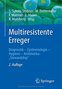 Multiresistente Erreger: Diagnostik - Epidemiologie - Hygiene - Antibiotika-„Stewardship"