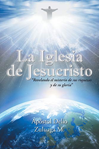 La Iglesia de Jesucristo: Revelando el Misterio de sus Riquezas y de su Gloria