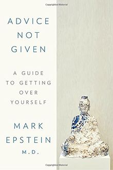 Advice Not Given: A Guide to Getting Over Yourself