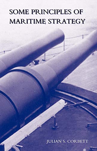 Some Principles Of Maritime Strategy: Some Principles Of Maritime Strategy