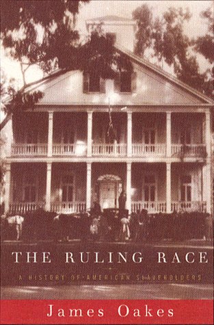 James Oakes Ruling Race, A History Of American Slaveholders