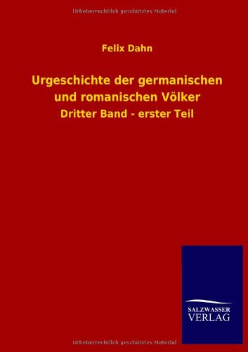 Urgeschichte der germanischen und romanischen Völker: Dritter Band - erster Teil