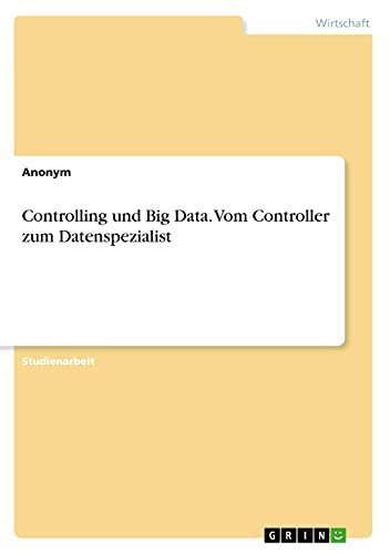 Controlling und Big Data. Vom Controller zum Datenspezialist