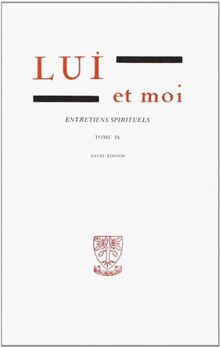 Lui et moi : entretiens spirituels. Vol. 4