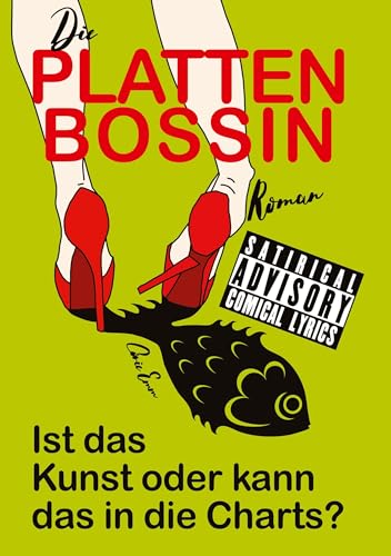 Die Plattenbossin, ein Inside Musicbiz Comedy Roman: Ist das Kunst oder kann das in die Charts?