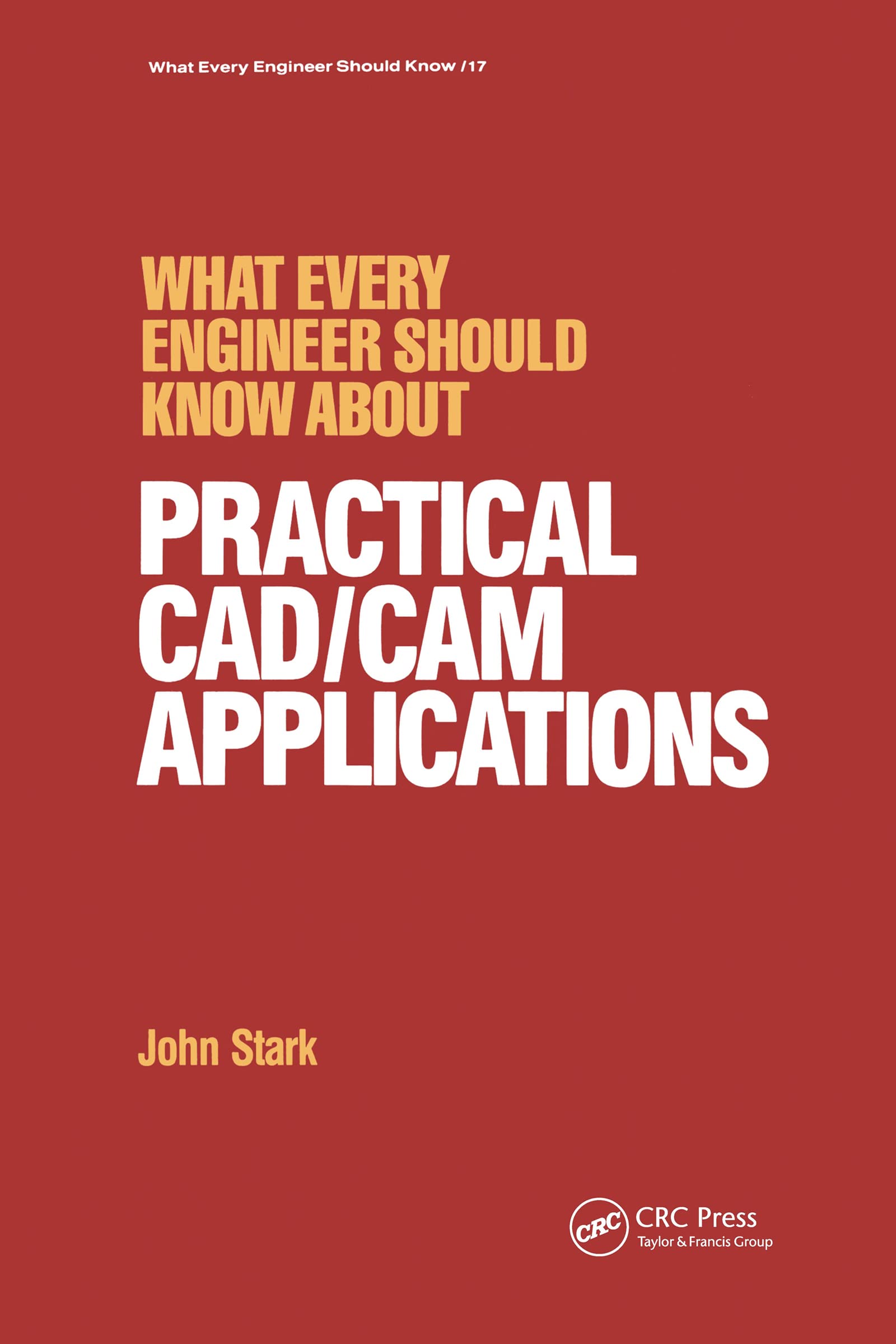 John Stark What Every Engineer Should Know About Practical Cad/cam Applications