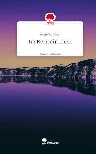 Im Kern ein Licht. Life is a Story - story.one