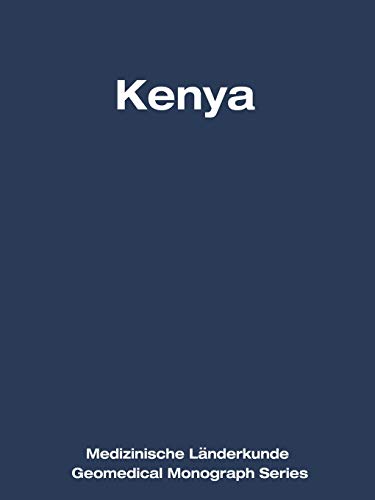Kenya: A Geomedical Monograph (Medizinische Länderkunde Geomedical Monograph Series, 5, Band 5)