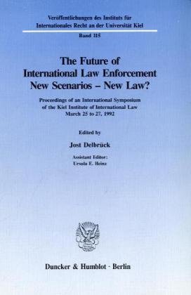 The Future of International Law Enforcement. New Scenarios - New Law?: Proceedings of an International Symposium of the Kiel Institute of International Law. March 25 to 27, 1992.