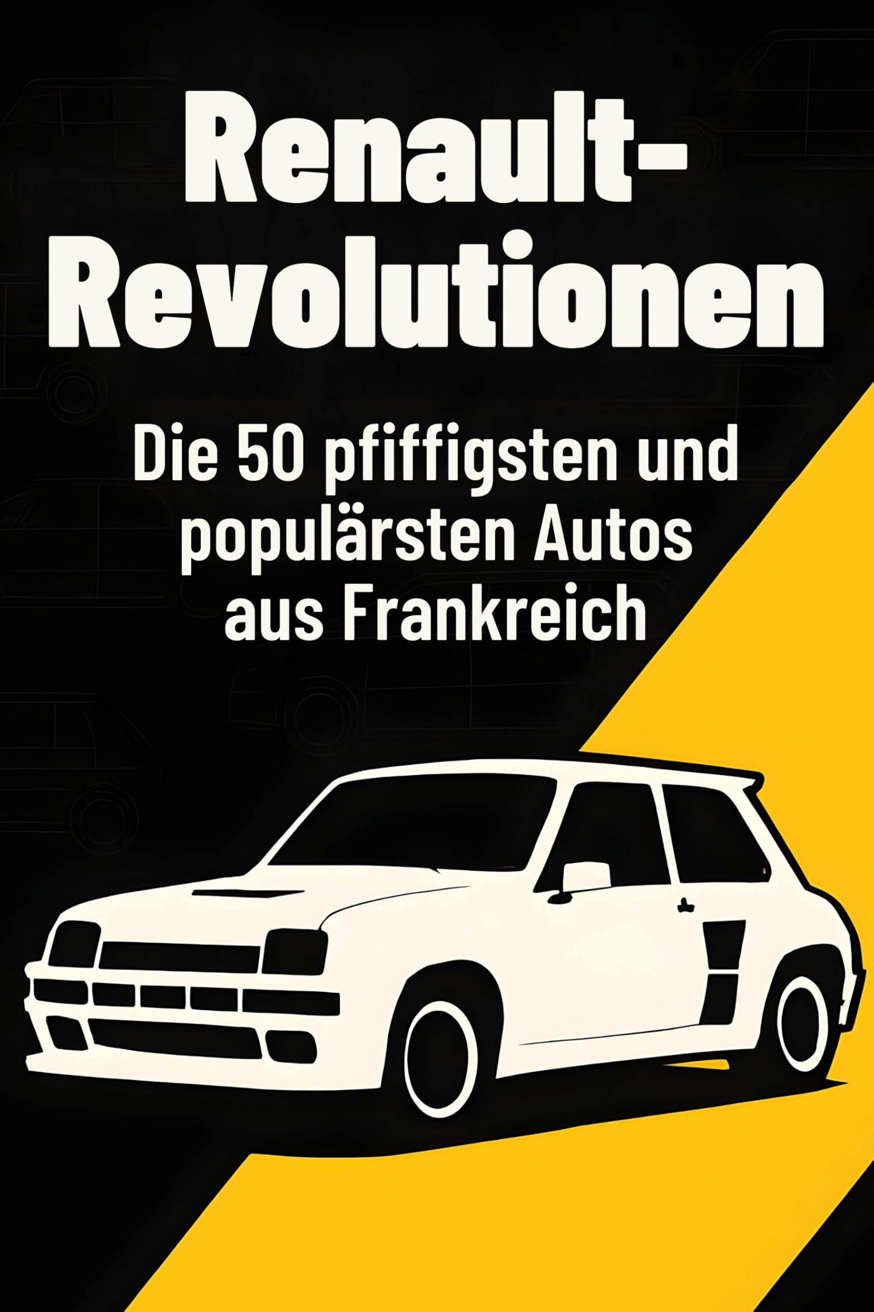 Renault-Revolutionen: Die 50 pfiffigsten und populärsten Autos aus Frankreich
