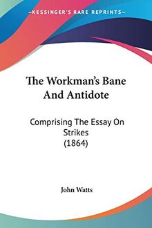 The Workman's Bane And Antidote: Comprising The Essay On Strikes (1864)
