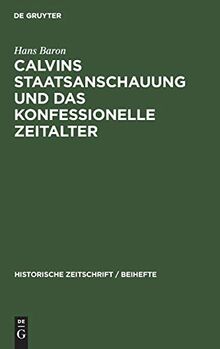 Calvins Staatsanschauung und das konfessionelle Zeitalter (Historische Zeitschrift / Beihefte, 1, Band 1)