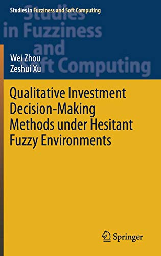 Qualitative Investment Decision-Making Methods under Hesitant Fuzzy Environments (Studies in Fuzziness and Soft Computing, Band 376)