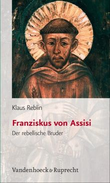 Franziskus von Assisi. Der rebellische Bruder (Orientalia Lovaniensia Analecta)