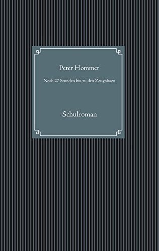 Noch 27 Stunden bis zu den Zeugnissen: Schulroman