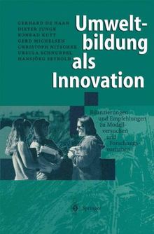 Umweltbildung als Innovation: Bilanzierungen und Empfehlungen zu Modellversuchen und Forschungsvorhaben