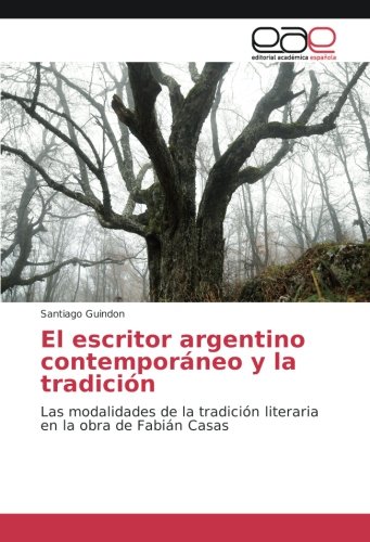 El escritor argentino contemporáneo y la tradición: Las modalidades de la tradición literaria en la obra de Fabián Casas