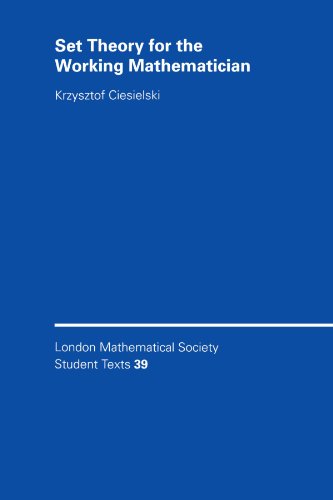 Set Theory for the Working Mathematician. (London mathematical society, student texts, vol.39)