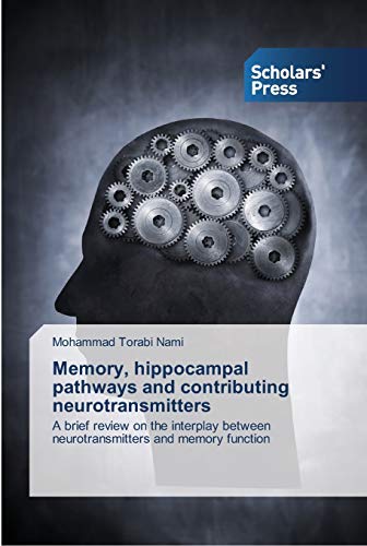 Memory, hippocampal pathways and contributing neurotransmitters: A brief review on the interplay between neurotransmitters and memory function