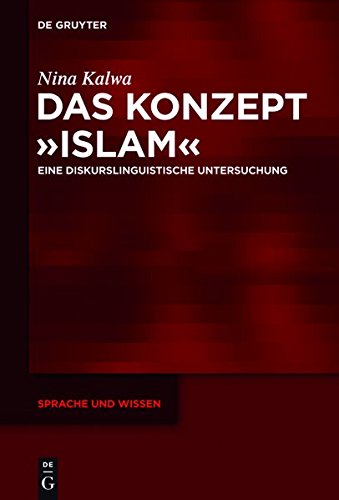 Das Konzept »Islam«: Eine diskurslinguistische Untersuchung (Sprache und Wissen (SuW), Band 14)