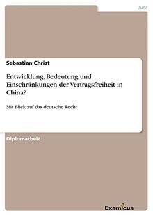 Entwicklung, Bedeutung und Einschränkungen der Vertragsfreiheit in China?: Mit Blick auf das deutsche Recht