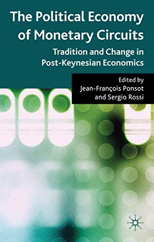 The Political Economy of Monetary Circuits: Tradition and Change in Post-Keynesian Economics