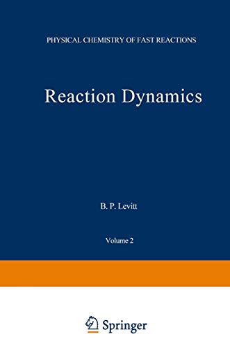 Reaction Dynamics (Physical Chemistry of Fast Reactions, 2, Band 2)