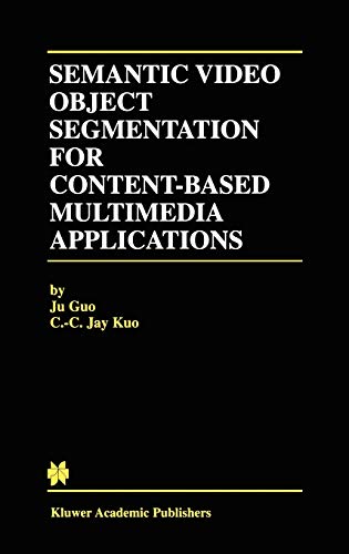 Semantic Video Object Segmentation for Content-Based Multimedia Applications (The Springer International Series in Engineering and Computer Science, 639, Band 639)