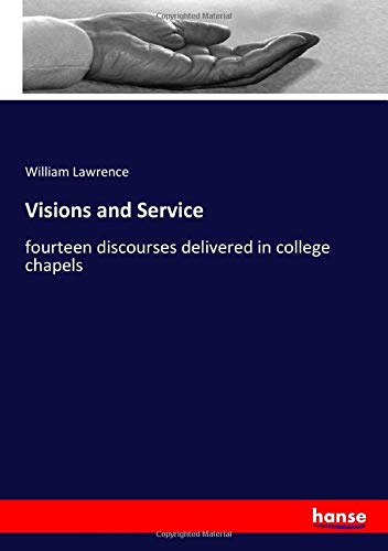 Visions and Service: fourteen discourses delivered in college chapels