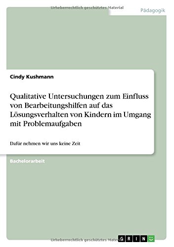 Qualitative Untersuchungen zum Einfluss von Bearbeitungshilfen auf das Lösungsverhalten von Kindern im Umgang mit Problemaufgaben: Dafür nehmen wir uns keine Zeit