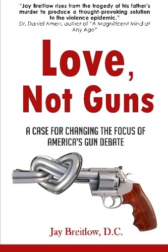 Love, Not Guns: A Case For Changing the Focus of America’s Gun Debate