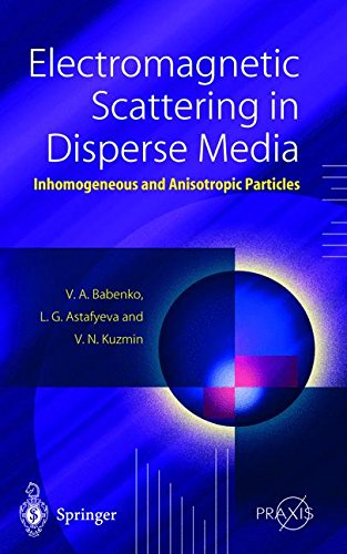 Electromagnetic Scattering in Disperse Media: Inhomogeneous and Anisotropic Particles (Springer Praxis Books)