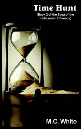 Time Hunt: (Book 2 of the Saga of the Kaltroonian Influence)