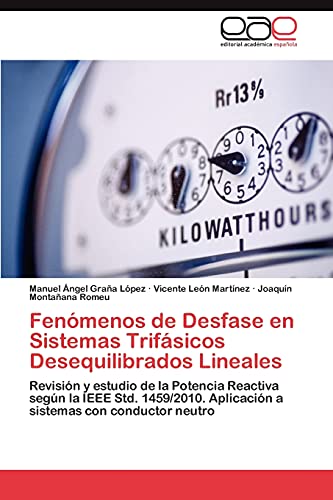 Fenómenos de Desfase en Sistemas Trifásicos Desequilibrados Lineales: Revisión y estudio de la Potencia Reactiva según la IEEE Std. 1459/2010. Aplicación a sistemas con conductor neutro