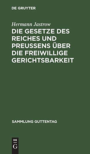 Die Gesetze des Reiches und Preußens über die freiwillige Gerichtsbarkeit: Text-Ausgabe mit Einleitung, Anmerkungen und Sachregister (Sammlung Guttentag, 46, Band 46)
