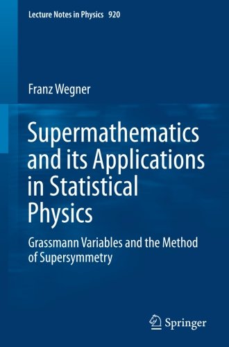 Supermathematics and its Applications in Statistical Physics: Grassmann Variables and the Method of Supersymmetry (Lecture Notes in Physics)