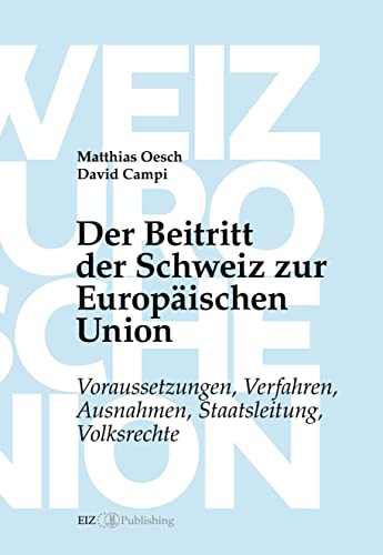 Der Beitritt der Schweiz zur Europäischen Union: Voraussetzungen, Verfahren, Ausnahmen, Staatsleitung, Volksrechte