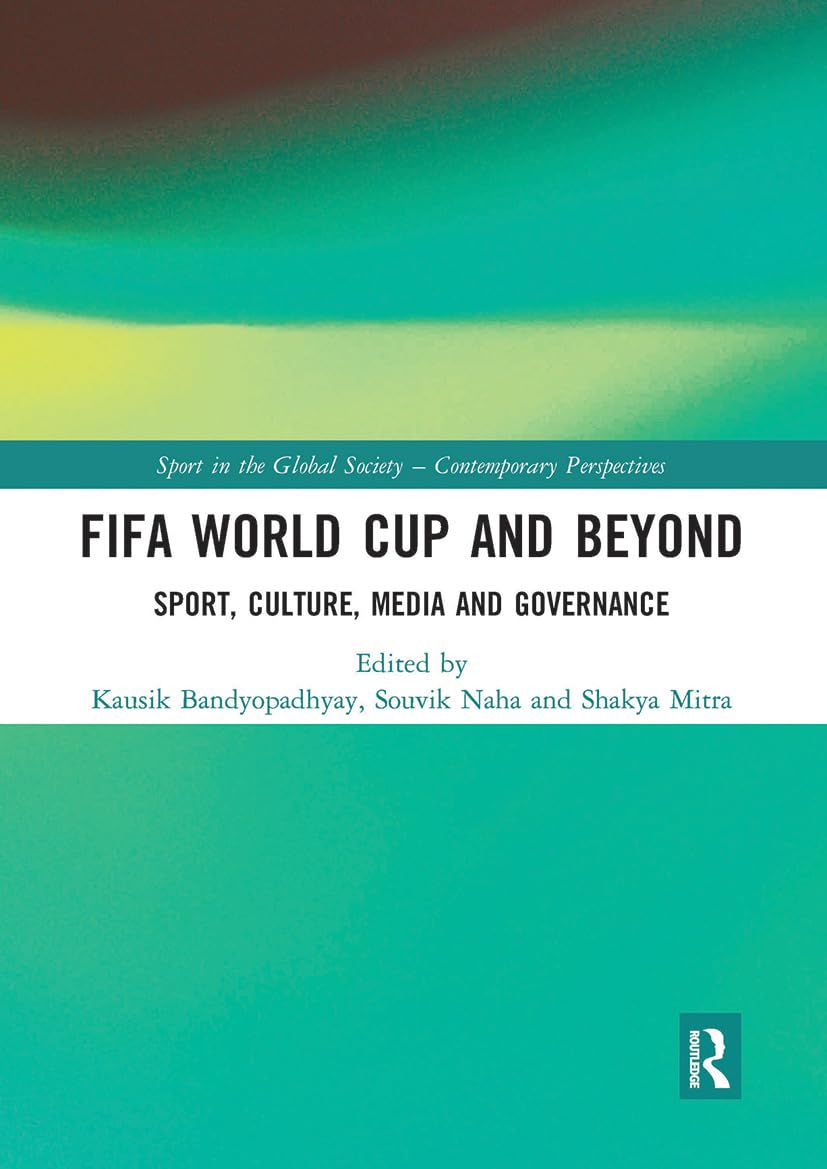 FIFA World Cup and Beyond: Sport, Culture, Media and Governance (Sport in the Global Society - Contemporary Perspectives)