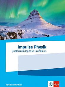 Impulse Physik Oberstufe Qualifikationsphase Grundkurs. Ausgabe Nordrhein-Westfalen: Schulbuch Klassen 11-12 (G8) / Klassen 12-13 (G9)